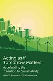 Acting as if Tomorrow Matters: Accelerating the Transition to Sustainability.